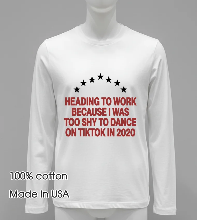 Heading To Work Because I Was Too Shy To Dance 2020 T Shirt White T Shirt
