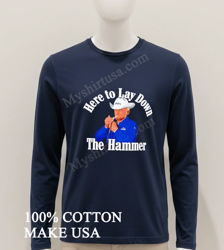 Here To Lay Down The Hammer Cowboy Character Shirt Hoodie Shirt 1