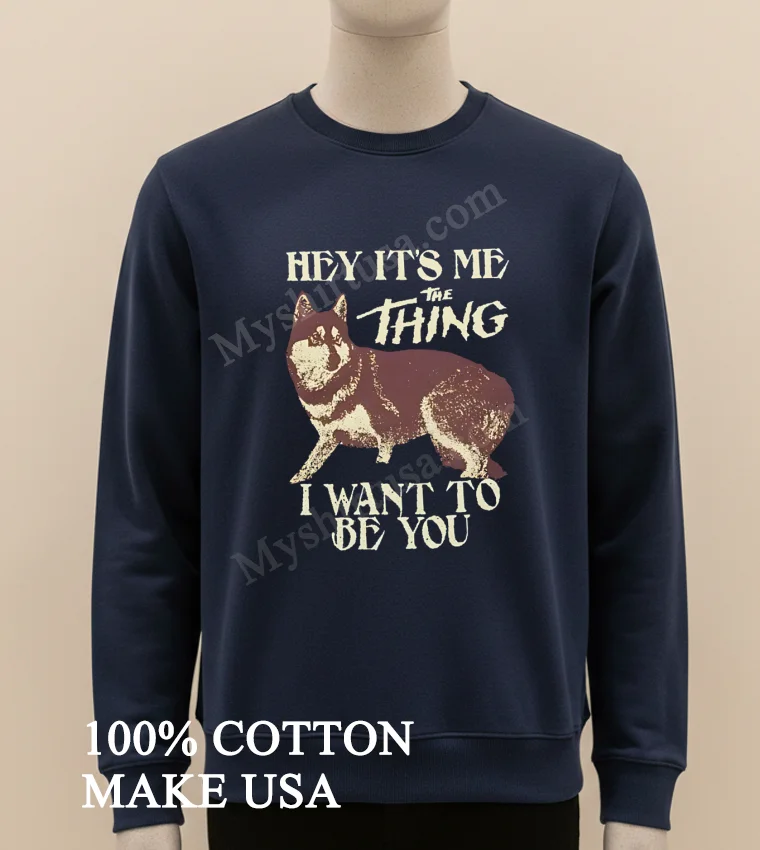 Hey It S Me The Thing I Want To Be You funny america t-shirts - long sleve shirt Hey Its Me The Thing I Want To Be You Shirt Long Sleve Shirt