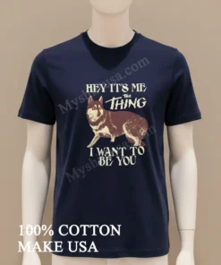 Hey It S Me The Thing I Want To Be You funny america t-shirts