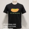Hotdog Got That Dog In Me Shirt Balck Shirt 1