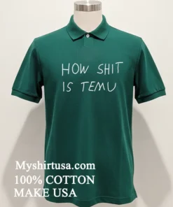 How Shit Is Temu Shirt