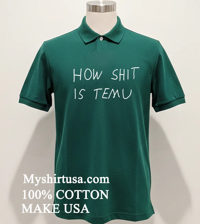 How Shit Is Temu Shirt - green-shirt How Shit Is Temu Shirt Green Shirt