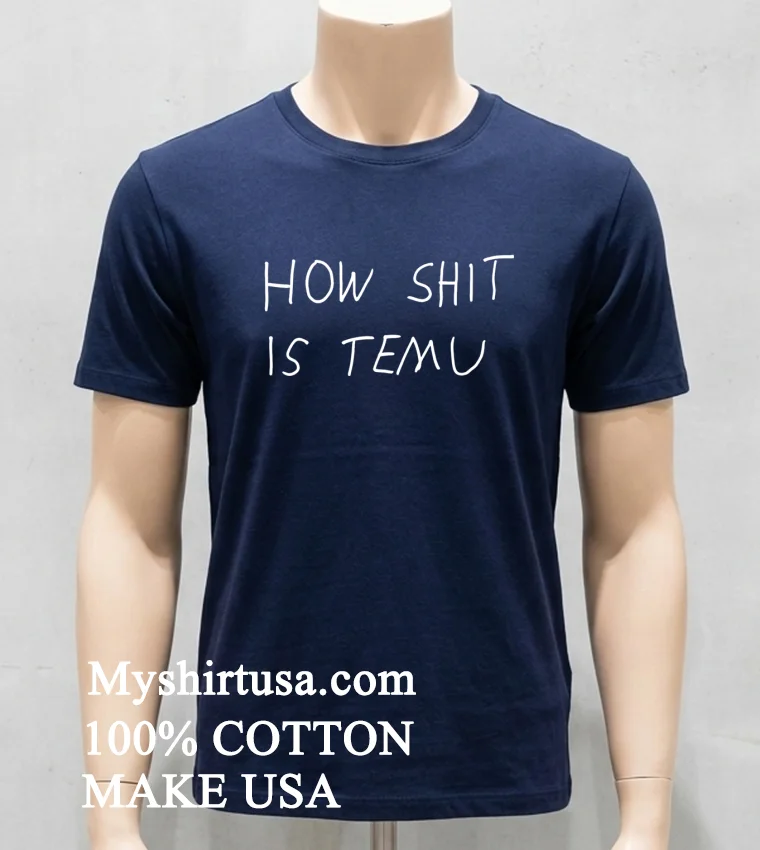 How Shit Is Temu Shirt Navy Shirt