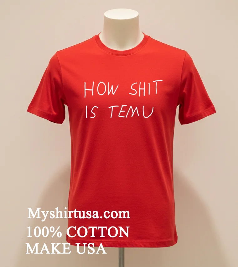 How Shit Is Temu Shirt Red Shirt
