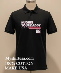 Hughes Your Daddy Usa Flag Number 86 funny america t-shirts