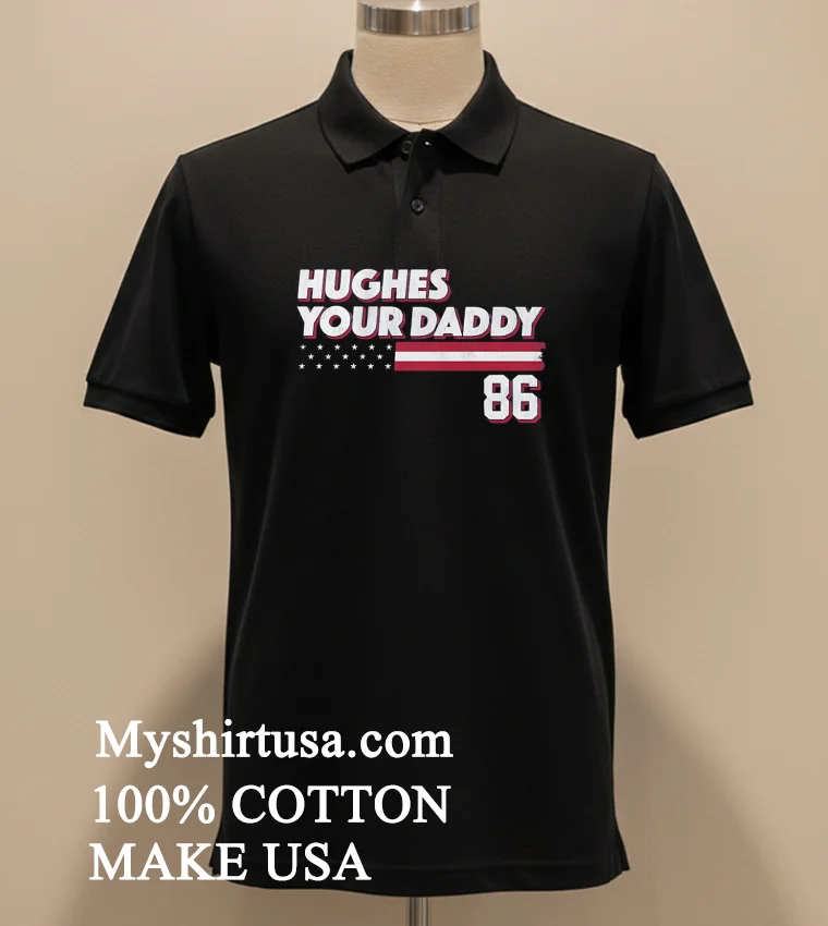 Hughes Your Daddy Usa Flag Number 86 Shirt Balck Shirt 1