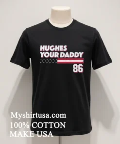 Hughes Your Daddy Usa Flag Number 86 funny america t-shirts