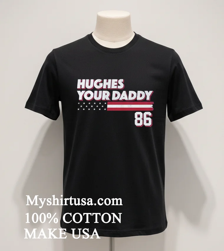 Hughes Your Daddy Usa Flag Number 86 Shirt Balck Shirt