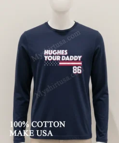 Hughes Your Daddy Usa Flag Number 86 funny america t-shirts
