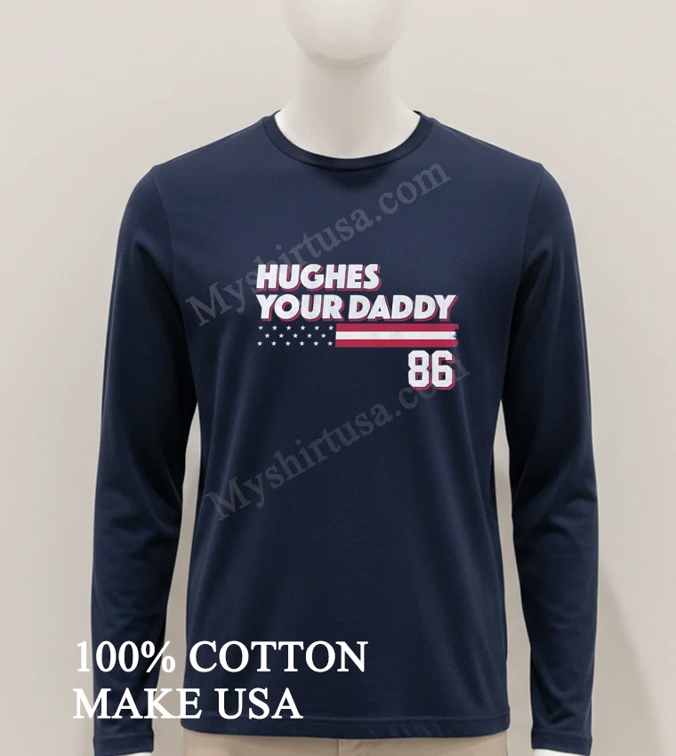 Hughes Your Daddy Usa Flag Number 86 Shirt Hoodie Shirt 1