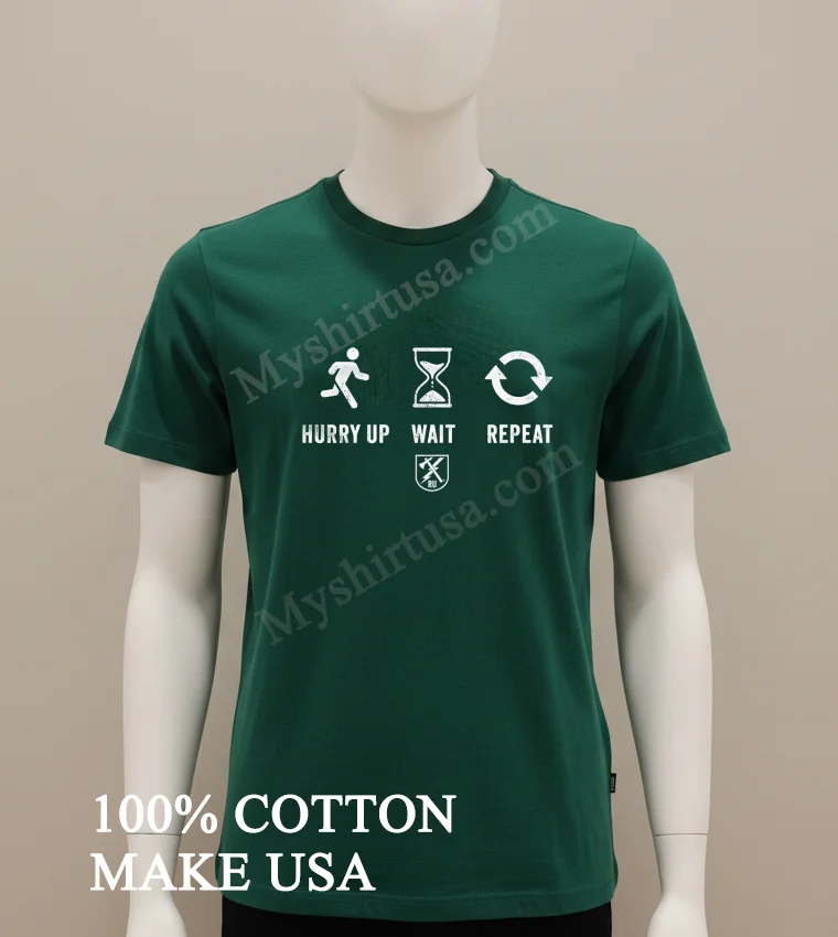 Hurry Up Wait Repeat Military Life Slogan Symbols funny america t-shirts - green-shirt Hurry Up Wait Repeat Military Life Slogan Symbols Shirt Green Shirt
