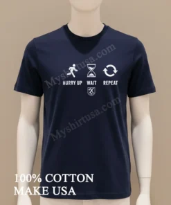 Hurry Up Wait Repeat Military Life Slogan Symbols funny america t-shirts