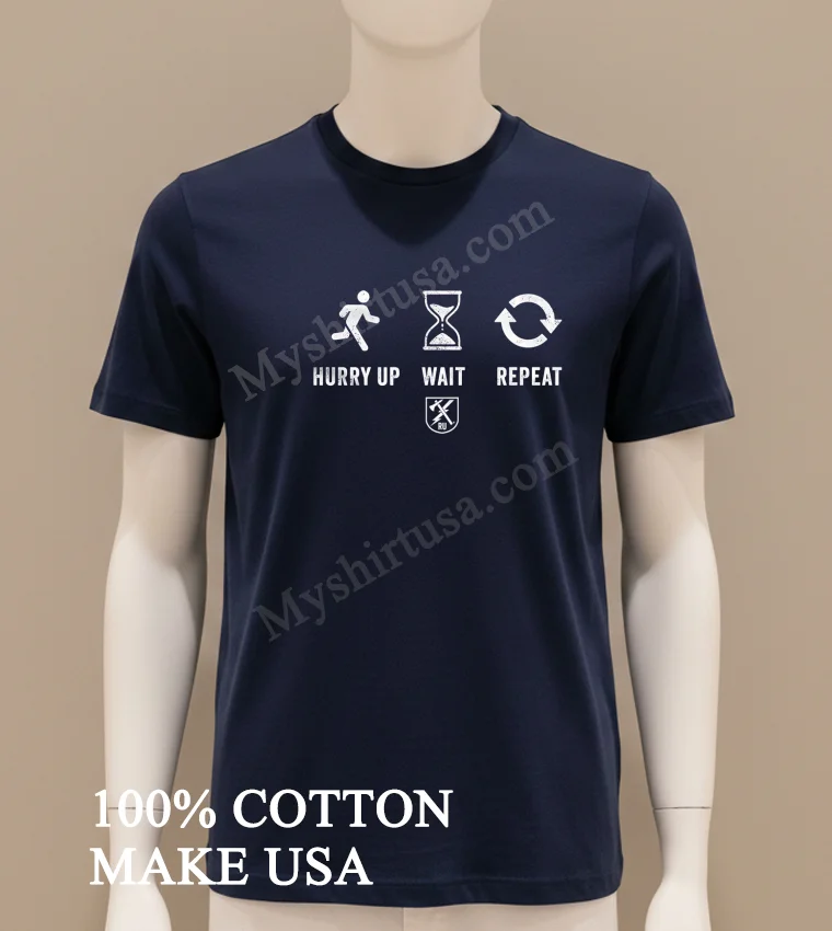 Hurry Up Wait Repeat Military Life Slogan Symbols Shirt Navy Shirt