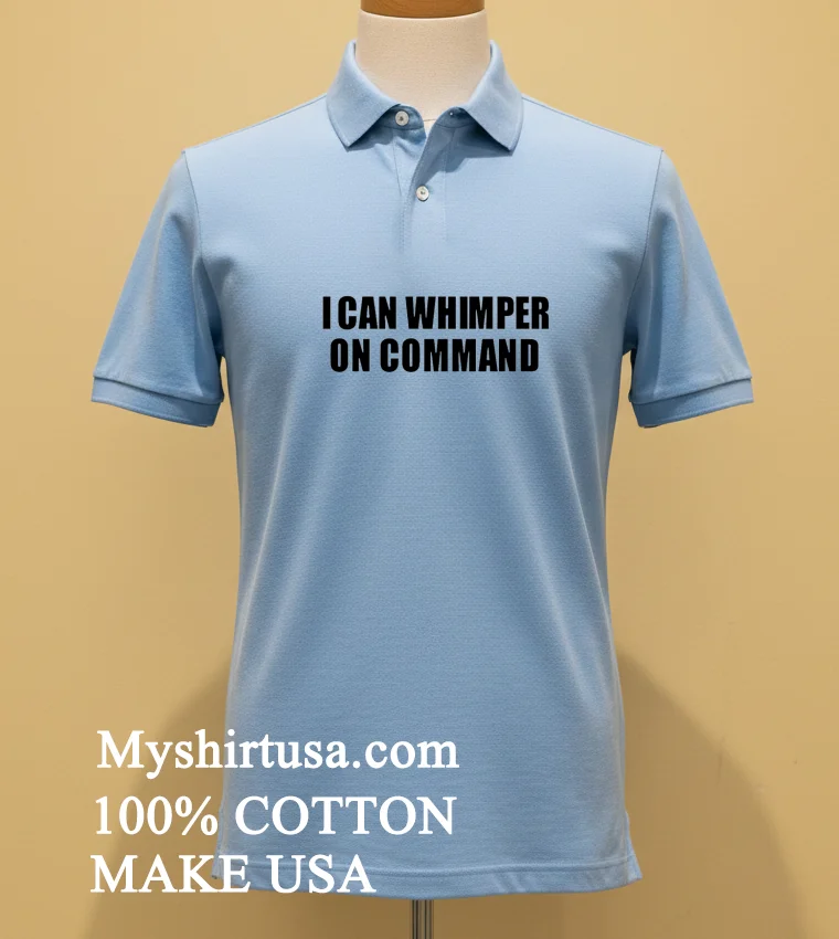 I Can Whimper On Command Shirt - blue-shirt I Can Whimper On Command Shirt Blue Shirt
