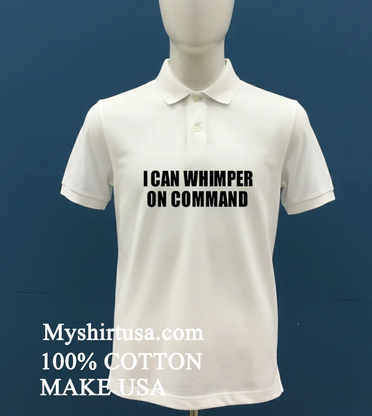 I Can Whimper On Command Shirt - white-t-shirt I Can Whimper On Command Shirt White T Shirt