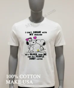 I Can T Argue With My Husband Old People Don T Listen Shirt