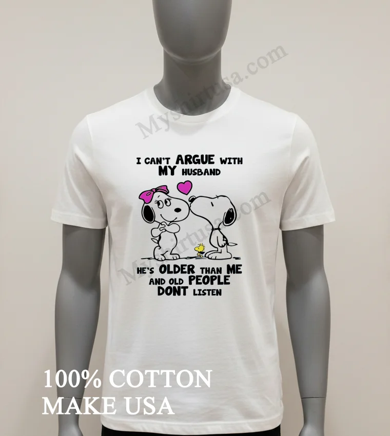 I Cant Argue With My Husband Old People Dont Listen Shirt White T Shirt 1