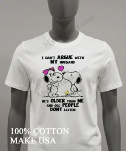 I Can T Argue With My Husband Old People Don T Listen Shirt
