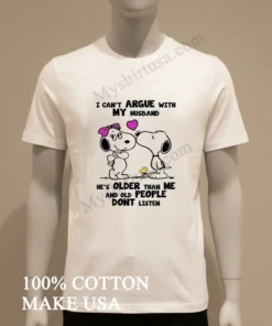 I Can T Argue With My Husband Old People Don T Listen Shirt
