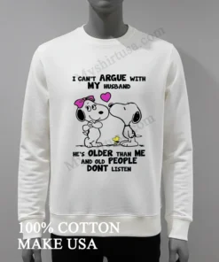 I Can T Argue With My Husband Old People Don T Listen Shirt