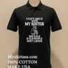 I Cant Argue With My Sister Help Shes Old And Old People Dont Listen Shirt Balck Shirt 2