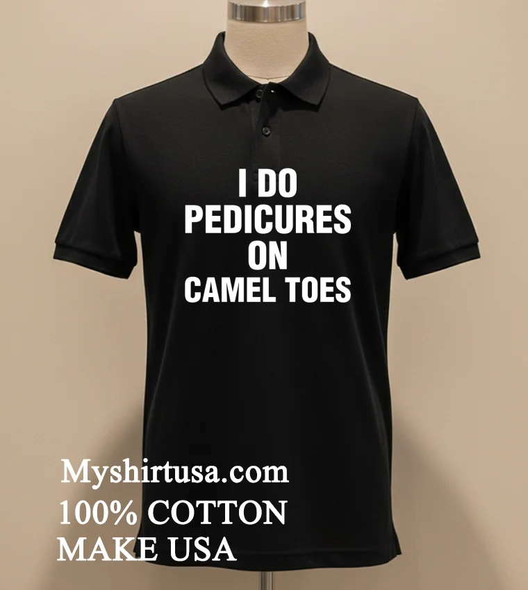I Do Pedicures On Camel Toes Shirt Balck Shirt 2