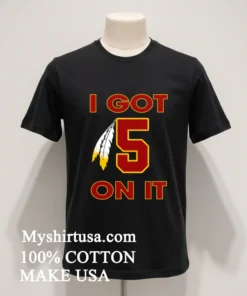 I Got 5 On It Jayden Daniels Washington Commanders Shirt
