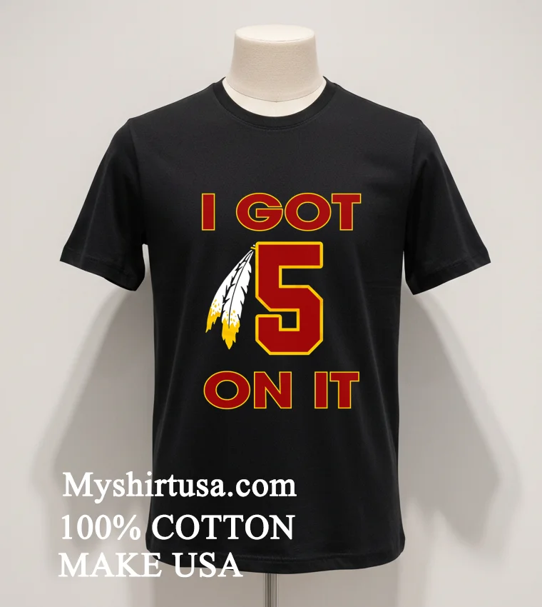 I Got 5 On It Jayden Daniels Washington Commanders Shirt - balck-shirt I Got 5 On It Jayden Daniels Washington Commanders Shirt Balck Shirt 1