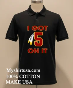 I Got 5 On It Jayden Daniels Washington Commanders Shirt