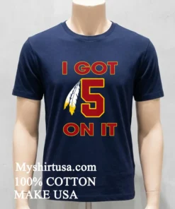 I Got 5 On It Jayden Daniels Washington Commanders Shirt