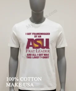 I Got Framemogged By An Asu Frat Leader Lousy funny america t-shirts