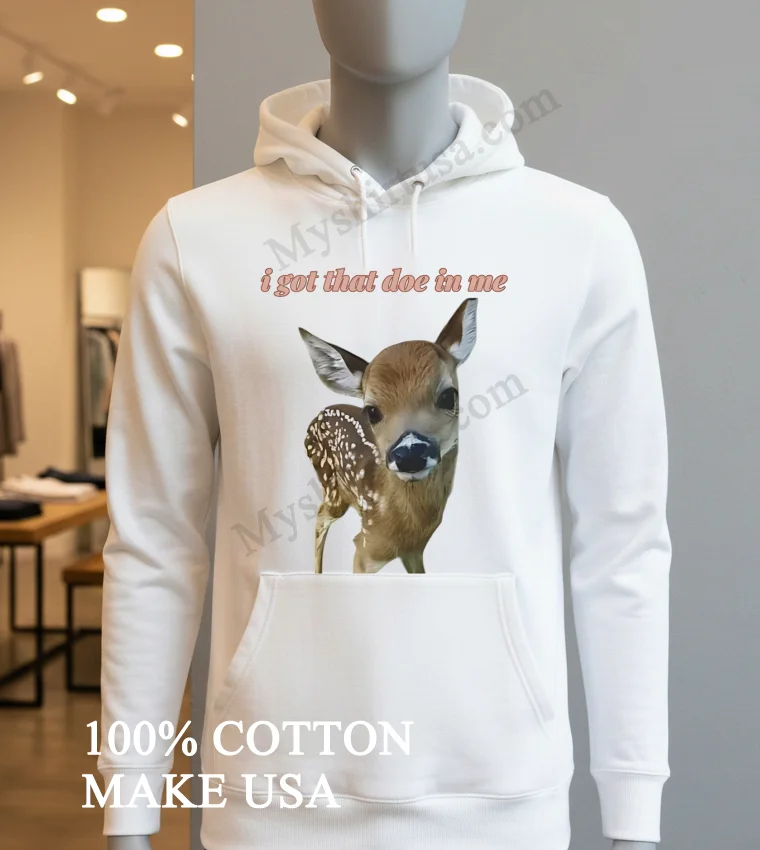 I Got That Doe In Me Cute Baby Deer Shirt Hoodie Shirt