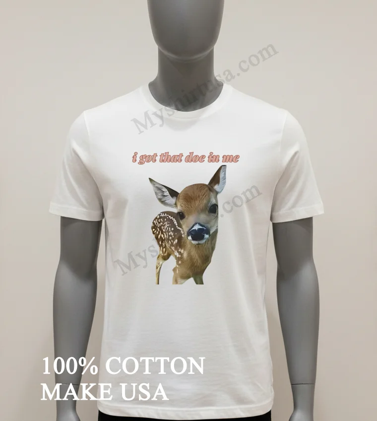 I Got That Doe In Me Cute Baby Deer funny america t-shirts - white-t-shirt I Got That Doe In Me Cute Baby Deer Shirt White T Shirt