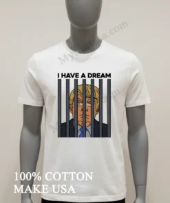I Have A Dream Donald Trump Behind Prison Bars Graphic funny america t-shirts