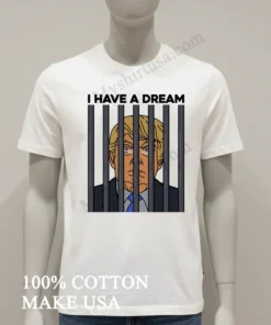 I Have A Dream Donald Trump Behind Prison Bars Graphic funny america t-shirts