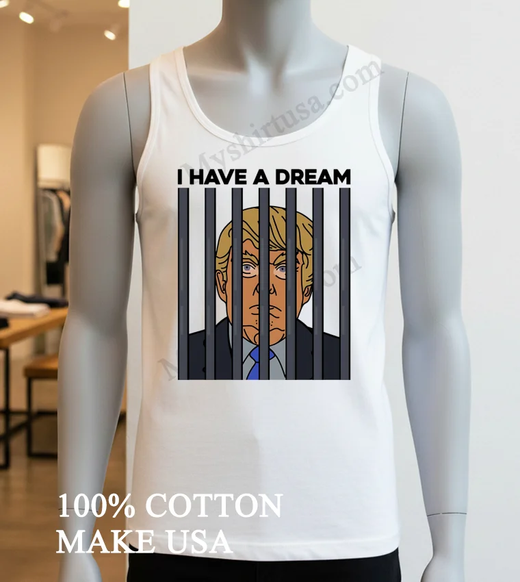 I Have A Dream Donald Trump Behind Prison Bars Graphic funny america t-shirts - white-t-shirt I Have A Dream Donald Trump Behind Prison Bars Graphic Shirt White T Shirt 3