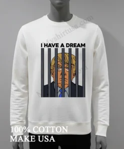 I Have A Dream Donald Trump Behind Prison Bars Graphic funny america t-shirts