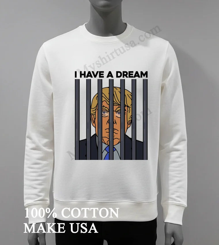 I Have A Dream Donald Trump Behind Prison Bars Graphic funny america t-shirts - white-t-shirt I Have A Dream Donald Trump Behind Prison Bars Graphic Shirt White T Shirt 4