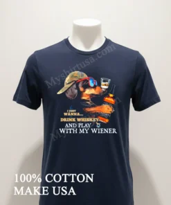 I Just Wanna Drink Whiskey And Play With My Wiener Dachshund funny america t-shirts