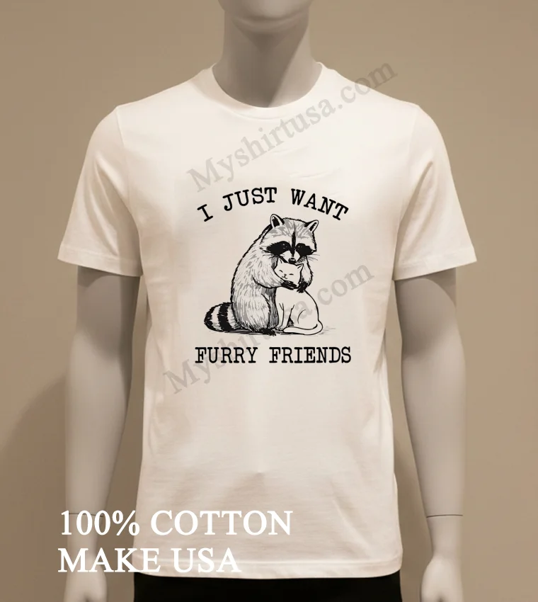 I Just Want Furry Friends Raccoon Hugging Cat funny america t-shirts - white-t-shirt I Just Want Furry Friends Raccoon Hugging Cat Shirt White T Shirt 1