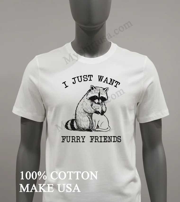 I Just Want Furry Friends Raccoon Hugging Cat funny america t-shirts - white-t-shirt I Just Want Furry Friends Raccoon Hugging Cat Shirt White T Shirt 3