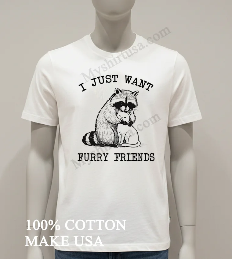 I Just Want Furry Friends Raccoon Hugging Cat Shirt White T Shirt