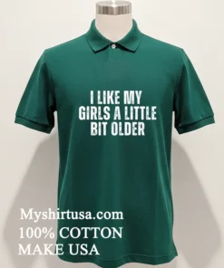 I Like My Girls A Little Bit Older Shirt
