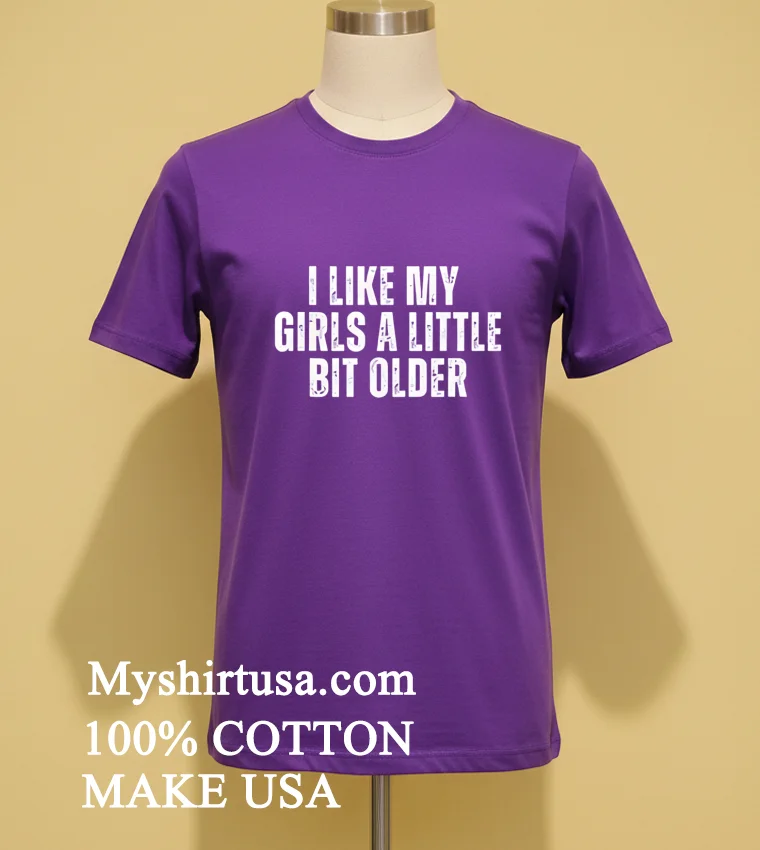 I Like My Girls A Little Bit Older Shirt - purple-shirt I Like My Girls A Little Bit Older Shirt Purple Shirt