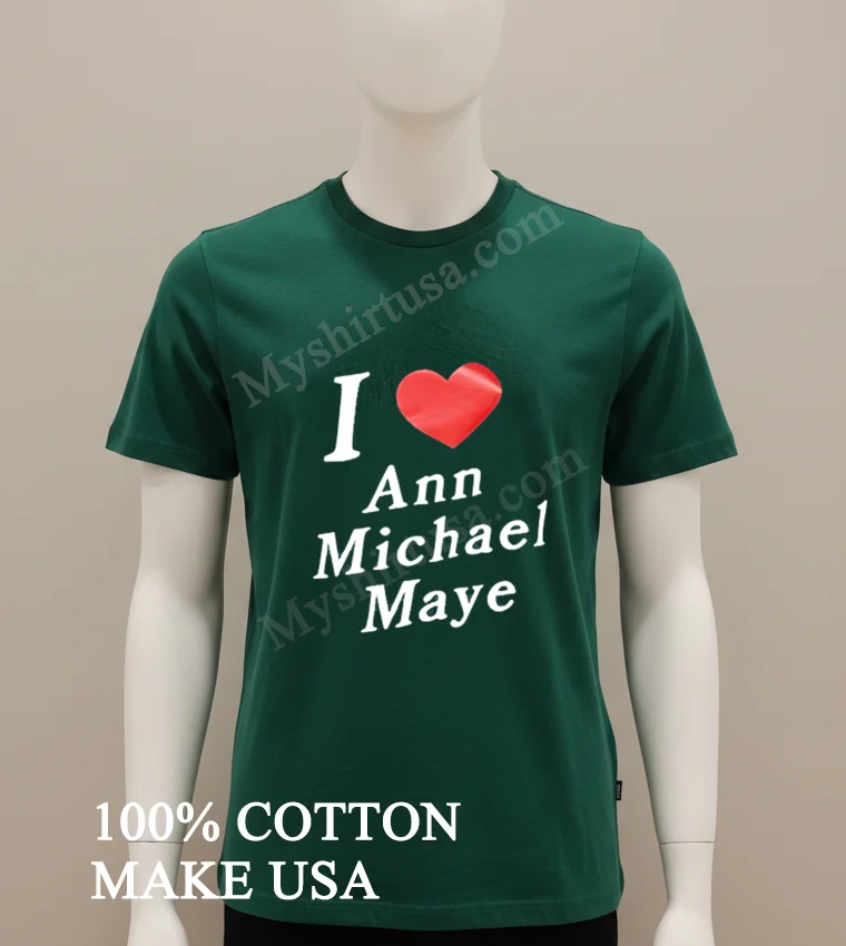 I Love Ann Michael Maye Red Heart Graphic Design Shirt Green Shirt