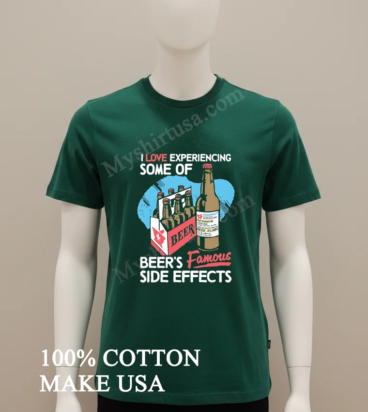 I Love Experiencing Some Of Beer S Famous Side Effects Medical Prescription Bottle funny america t-shirts - green-shirt I Love Experiencing Some Of Beers Famous Side Effects Medical Prescription Bottle Shirt Green Shirt
