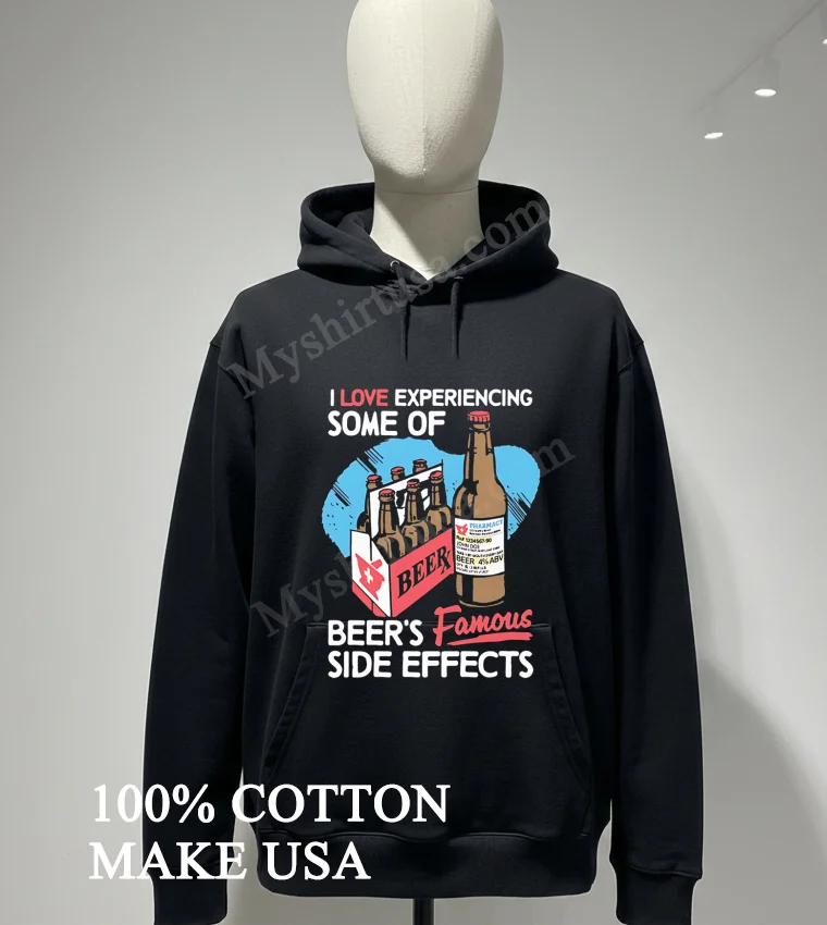 I Love Experiencing Some Of Beers Famous Side Effects Medical Prescription Bottle Shirt Hoodie Shirt