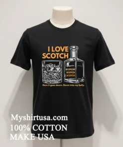 I Love Scotch Here It Goes Down Into My Belly funny america t-shirts