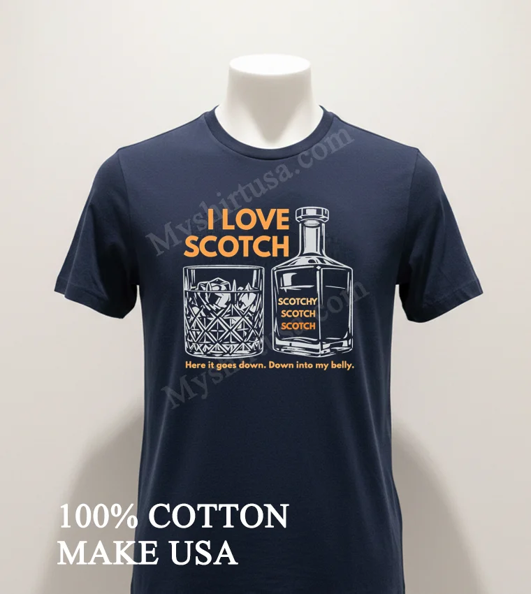 I Love Scotch Here It Goes Down Into My Belly funny america t-shirts - navy-shirt I Love Scotch Here It Goes Down Into My Belly Shirt Navy Shirt